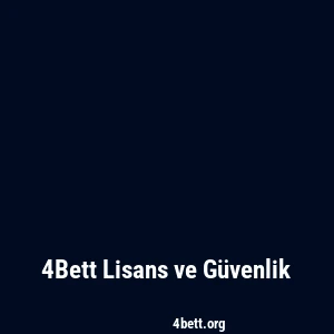 4Bett Lisans ve Güvenlik