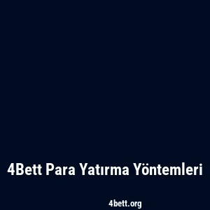 4Bett Para Yatırma Yöntemleri